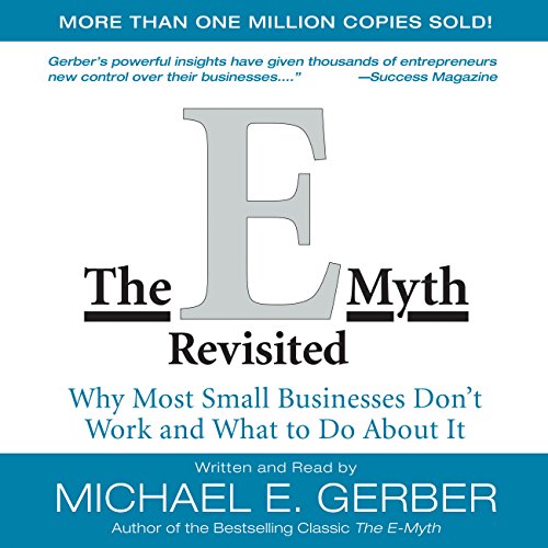 The E-Myth Revisited: Why Most Small Businesses Don’t Work, by Michael Gerber