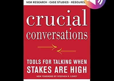 Crucial Conversations by Kerry Patterson, Joseph Grenny, Ron McMillan, and Al Switzler