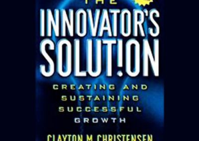 The Innovator’s Solution by Clayton Christensen and Michael Raynor